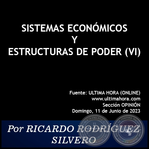 SISTEMAS ECONÓMICOS Y ESTRUCTURAS DE PODER (VI) - Por RICARDO RODRÍGUEZ SILVERO - Domingo, 11 de Junio de 2023